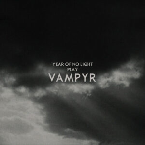 Year Of No Light Play Vampyr