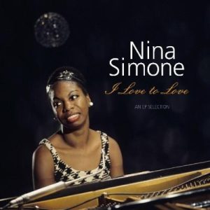 Nina Simone – I Love To Love - An EP Selection