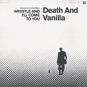 Death And Vanilla - Whistle And I'll Come To You